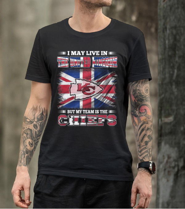 I May Live In The United Kingdom But My Team Is The Kansas City Chiefs Flag T-Shirt