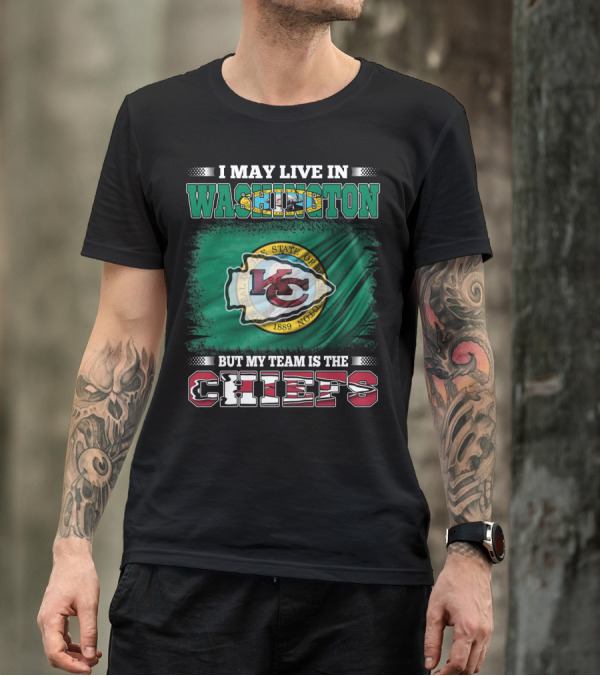 I May Live In Washington But My Team Is The Chiefs Kansas City NFL Football Fan T-Shirt