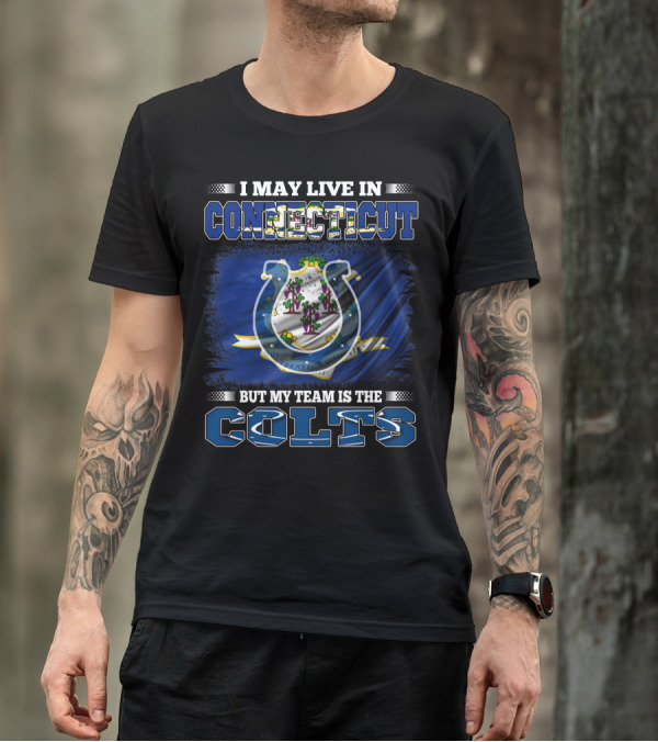 I May Live In Connecticut But My Team Is The Colts T-Shirt