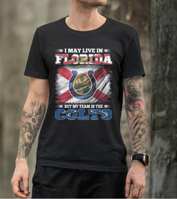 I May Live In Florida But My Team Is The Colts T-Shirt