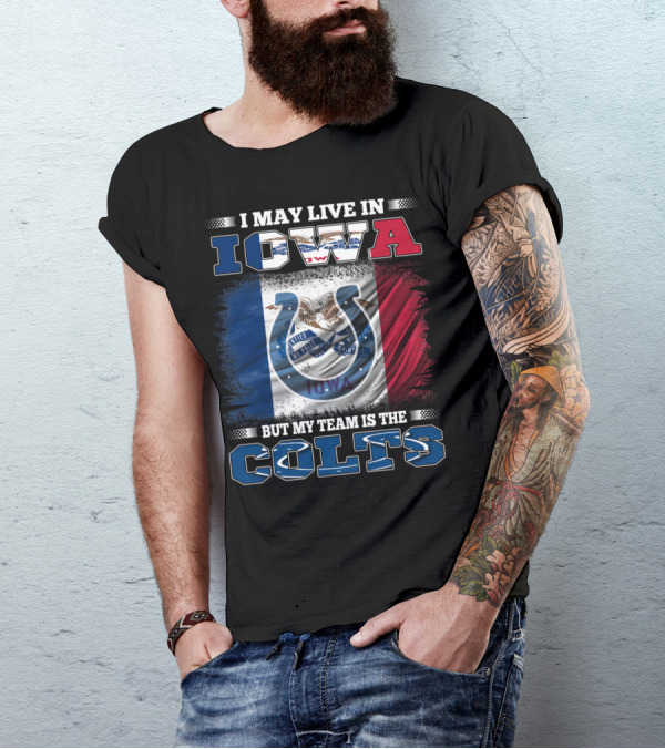 I May Live In Iowa But My Team Is The Colts T-Shirt