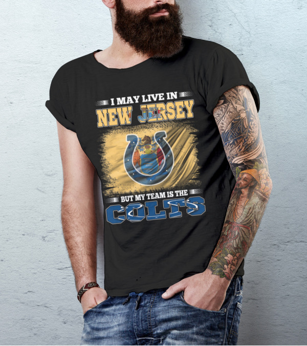 I May Live In New Jersey But My Team Is The Colts T-Shirt