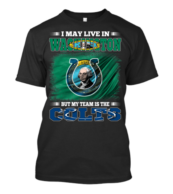 I May Live In Washington But My Team Is The Colts T-Shirt