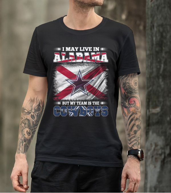 I May Live In Alabama But My Team Is The Cowboys Star Flag T-Shirt