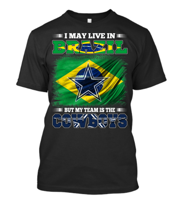 I May Live In Brazil But My Team Is The Cowboys Brazil Flag Star T-Shirt