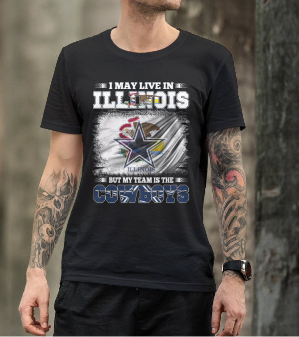I May Live In Illinois But My Team Is The Cowboys Flag T-Shirt