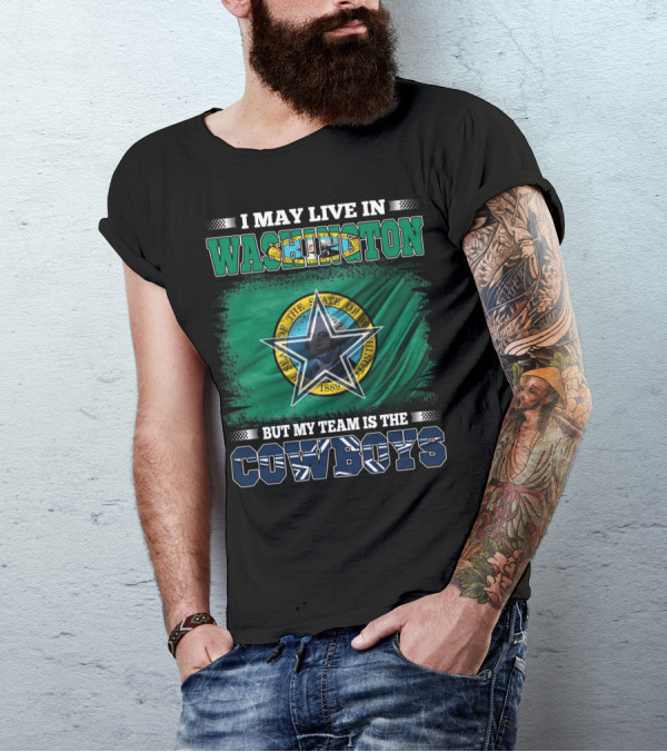 I May Live In Washington But My Team Is The Cowboys State Flag T-Shirt