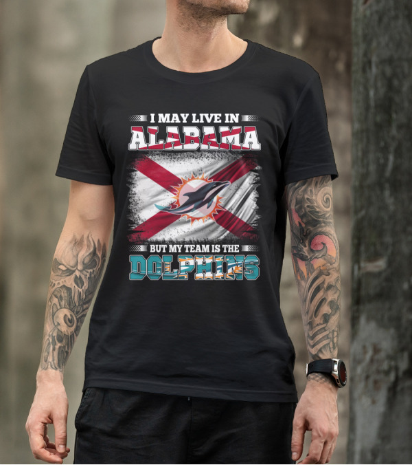 I May Live In Alabama But My Team Is The Dolphins Stripes And Flag T-Shirt