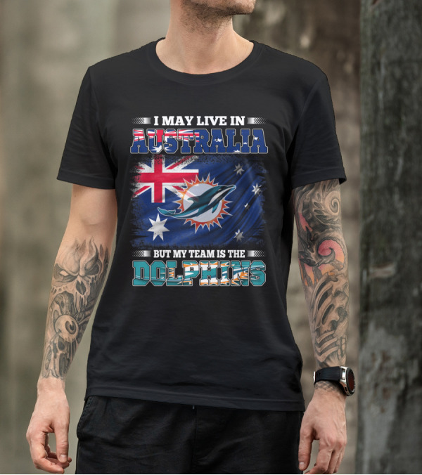I May Live In Australia But My Team Is The Dolphins With Flag T-Shirt