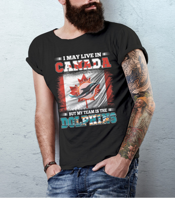 I May Live In Canada But My Team Is The Dolphins Canada Flag T-Shirt