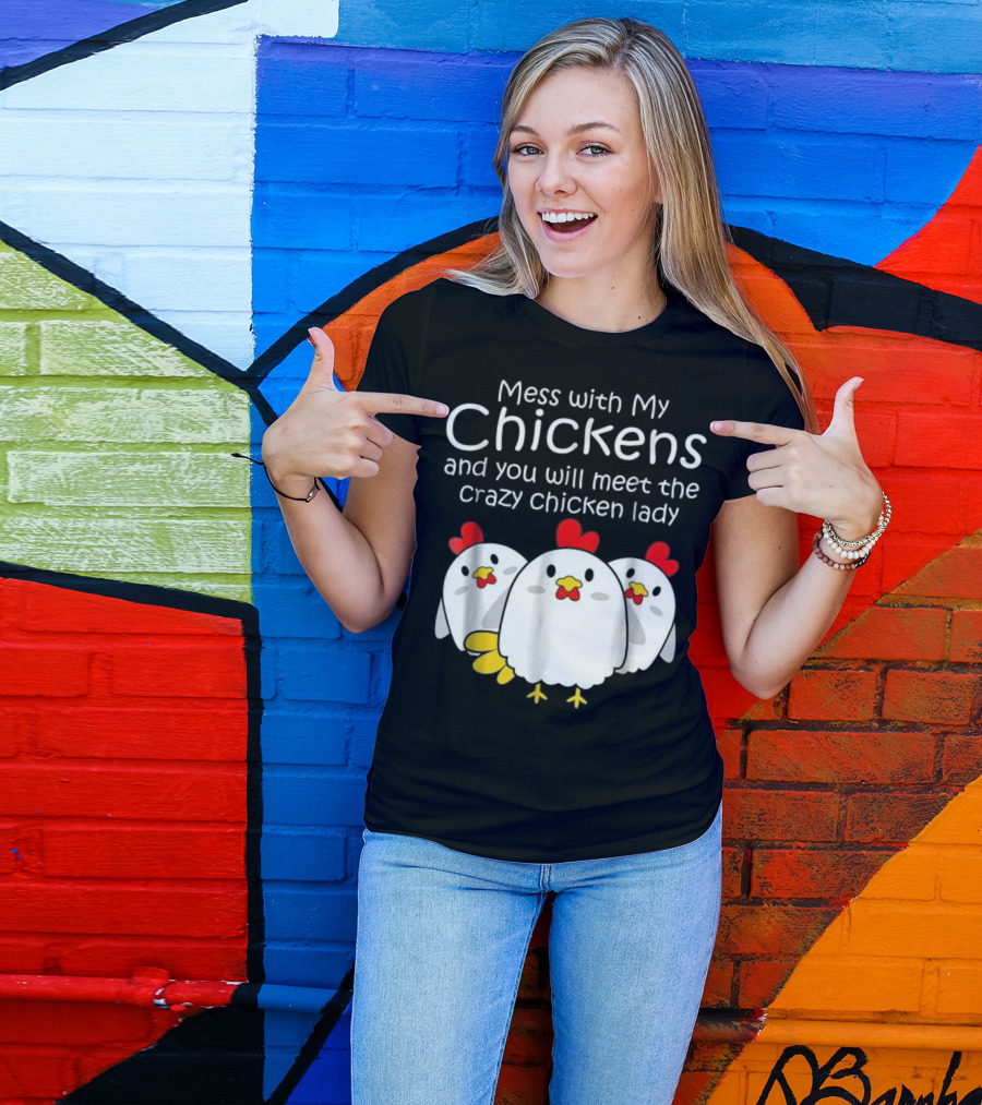 Mess With My Chickens Meet The Crazy Chicken Lady Backyard Womens Farmer T-Shirt
