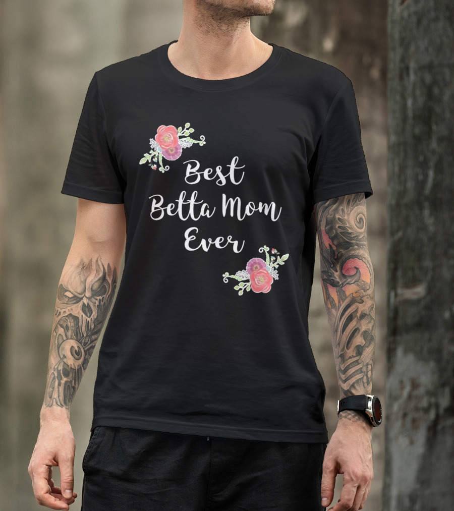 Best Betta Mom Ever Pink Floral Accents T-Shirt
