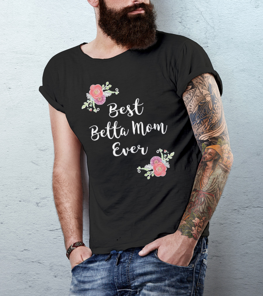 Best Betta Mom Ever Pink Floral Accents T-Shirt