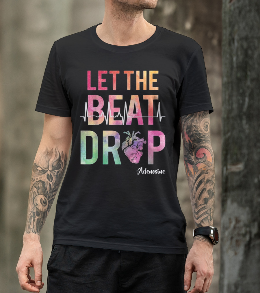 Let The Beat Drop Adenosine Best Nurse Saying T-Shirt