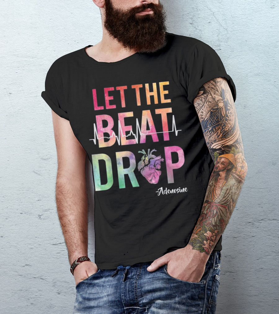 Let The Beat Drop Adenosine Best Nurse Saying T-Shirt