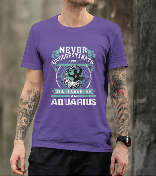 NEVER UNDERESTIMATE THE POWER OF AN AQUARIUS T-Shirt