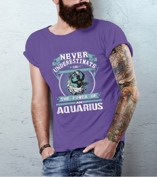 NEVER UNDERESTIMATE THE POWER OF AN AQUARIUS T-Shirt