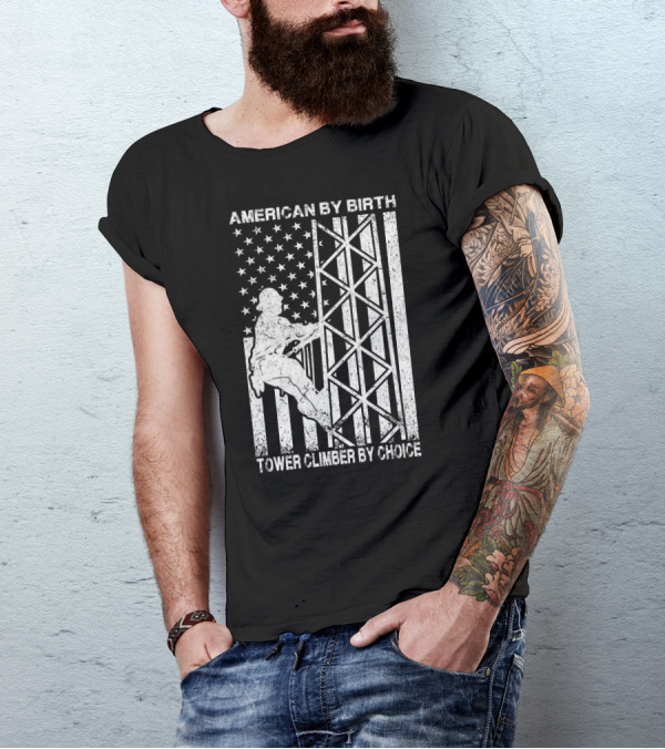 American By Birth Tower Climber By Choice American Flag Tower Climbing T-Shirt