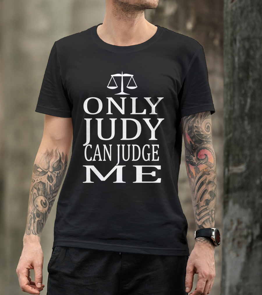 Only Judy Can Judge Me Scales Of Justice T-Shirt