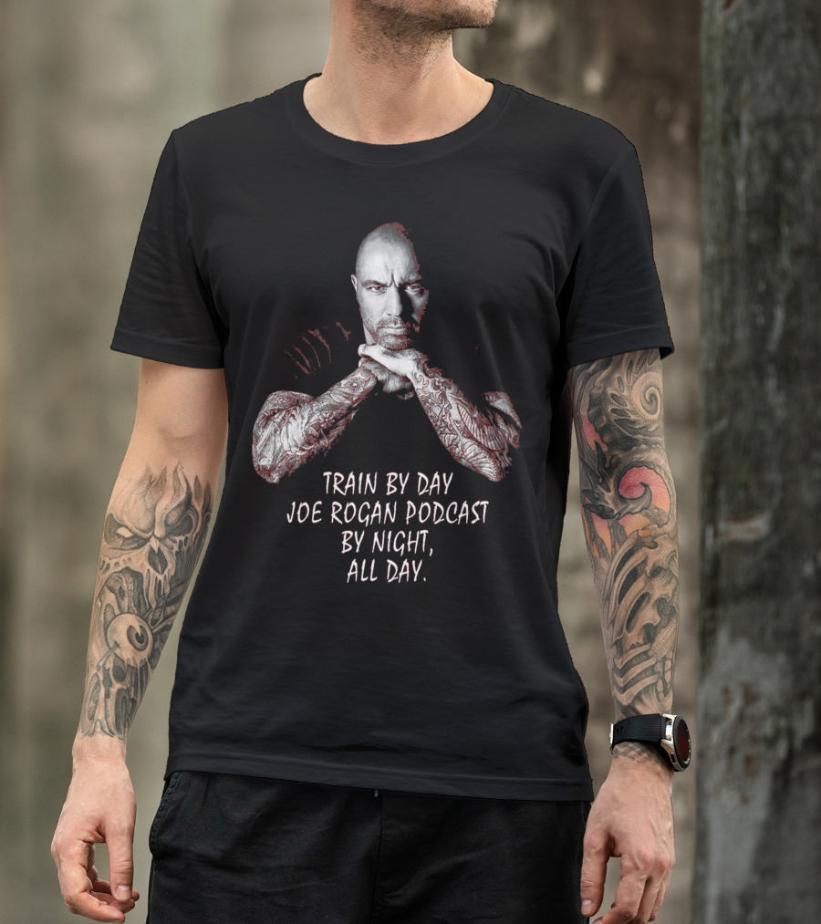 Train By Day Joe Rogan Podcast By Night All Day T-Shirt