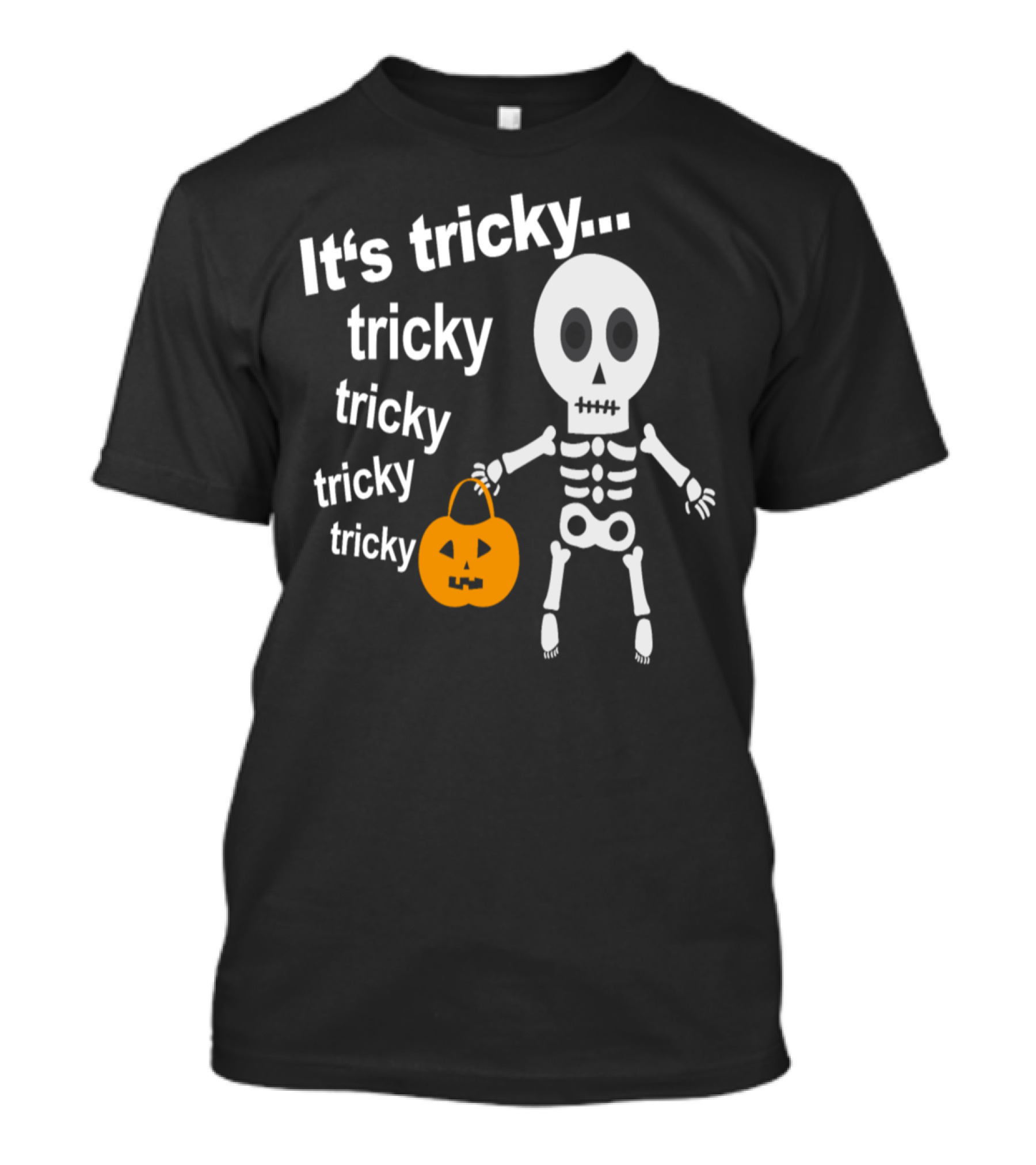 It's Tricky Tricky Tricky Tricky Halloween Pumpkin Skeleton T-Shirt