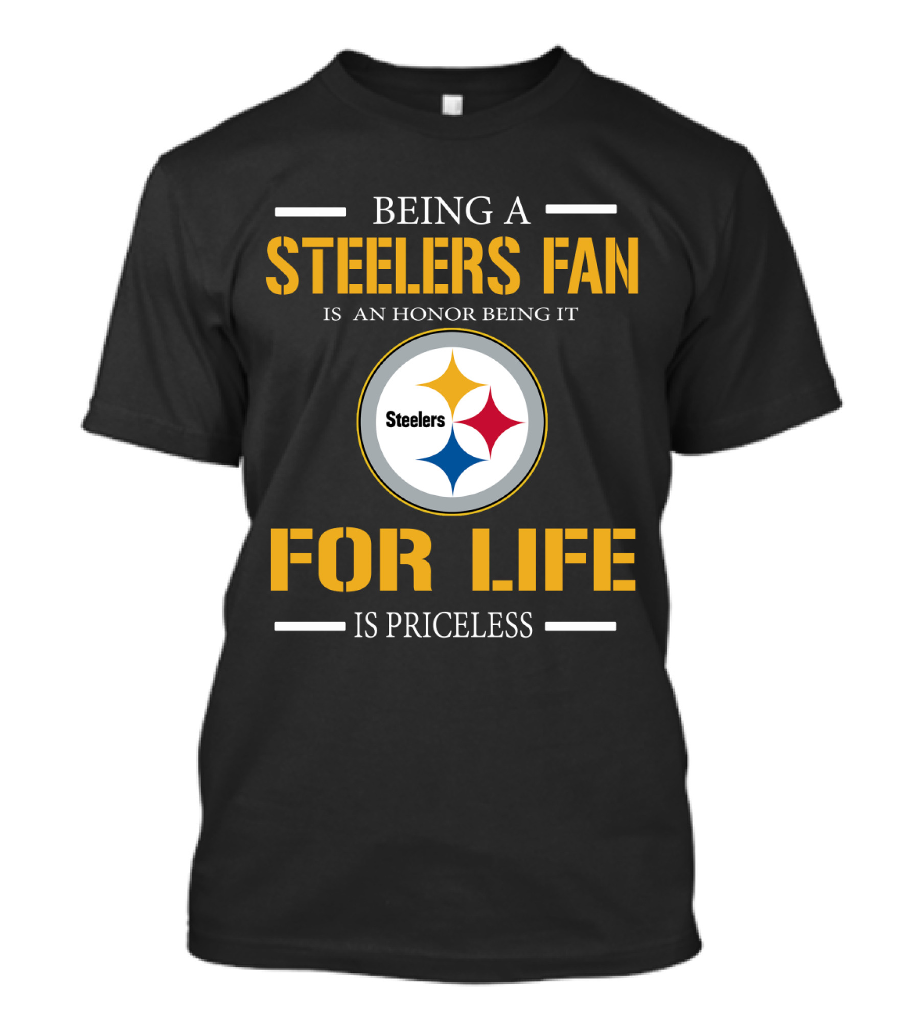 Being A Steelers Fan Is An Honor Being It For Life Is Priceless T-Shirt