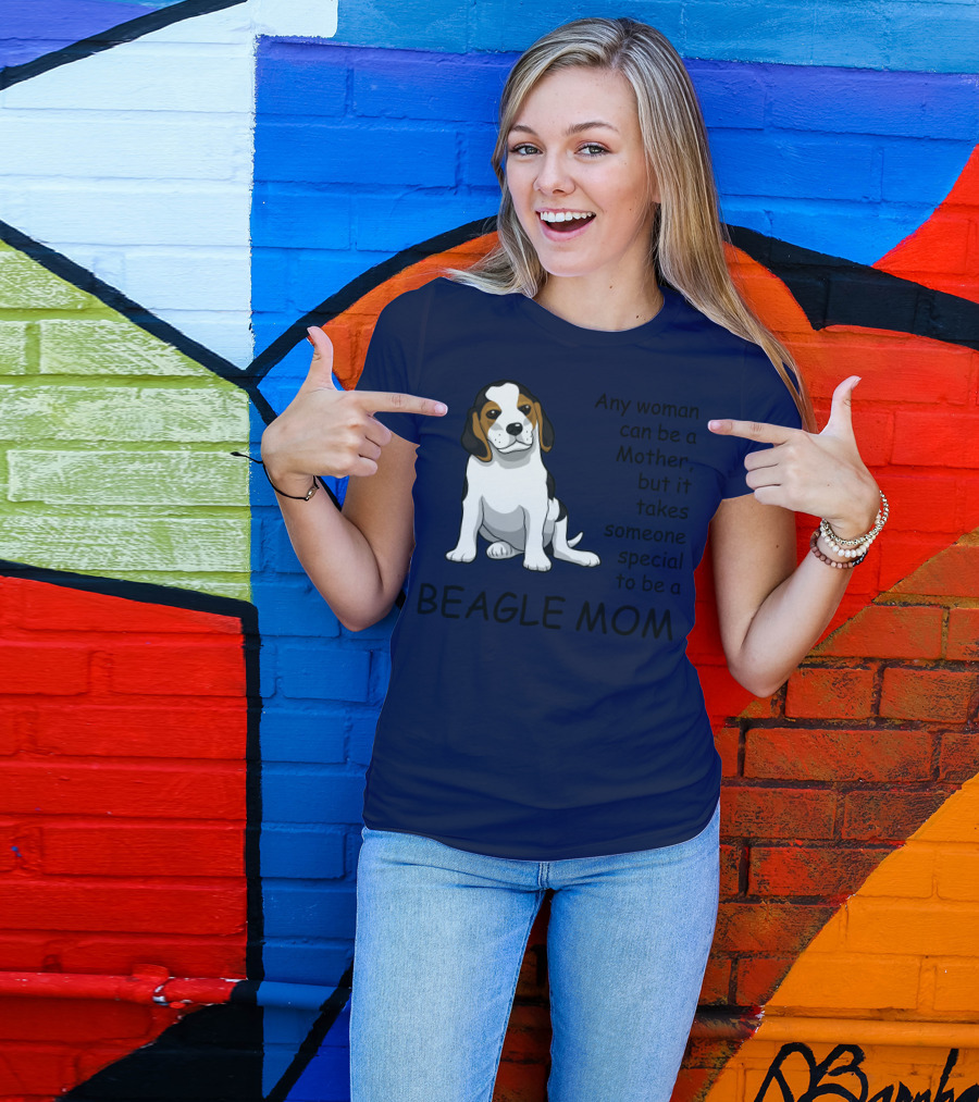 Beagle Mom Any Woman Can Be A Mother But It Takes Someone Special To Be A Beagle Mom T-Shirt