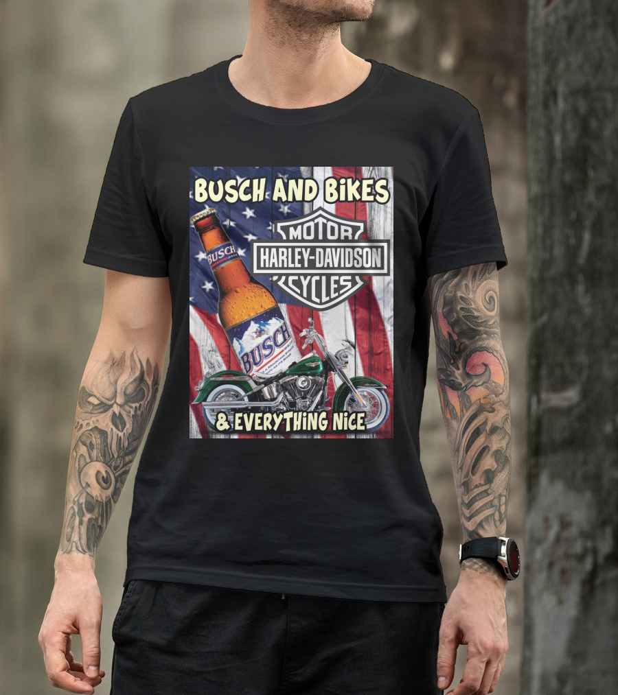 Busch And Bikes Harley Davidson Motorcycles Everything Nice T-Shirt