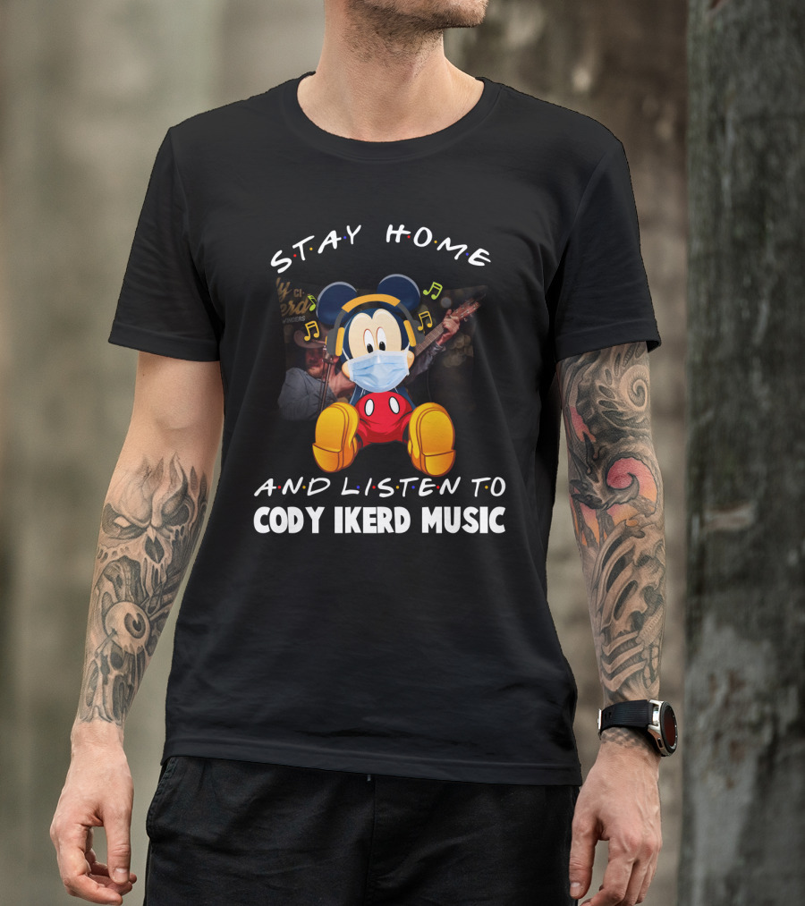 STAY HOME AND LISTEN TO CODY IKERD MUSIC T-Shirt