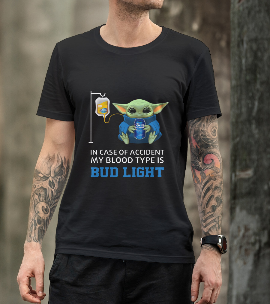 In Case Of Accident My Blood Type Is Bud Light Baby Yoda With Bud Light Can And Iv Bag T-Shirt