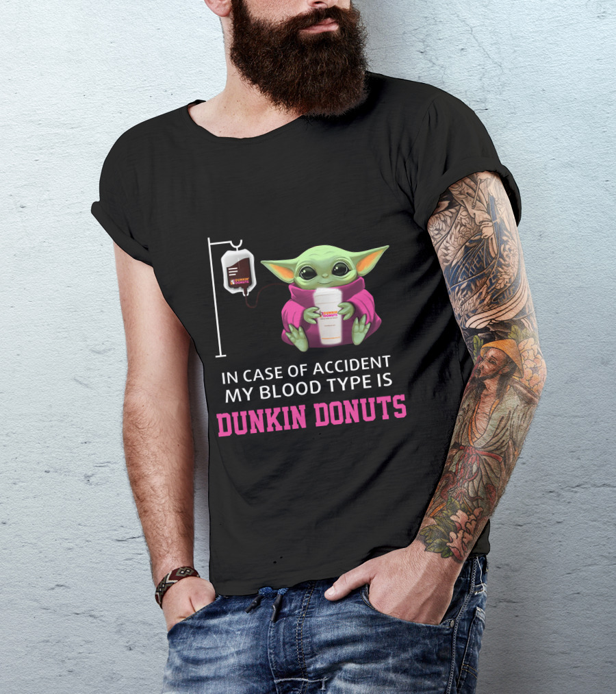 In Case Of Accident My Blood Type Is Dunkin Donuts Baby Yoda Holding Coffee Cup T-Shirt