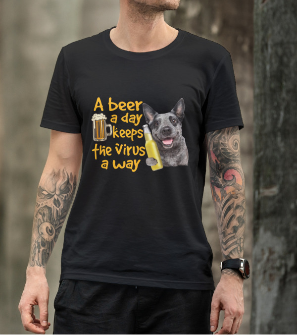 A Beer A Day Keeps The Virus Away Australian Cattle Dog Holding Beer T-Shirt