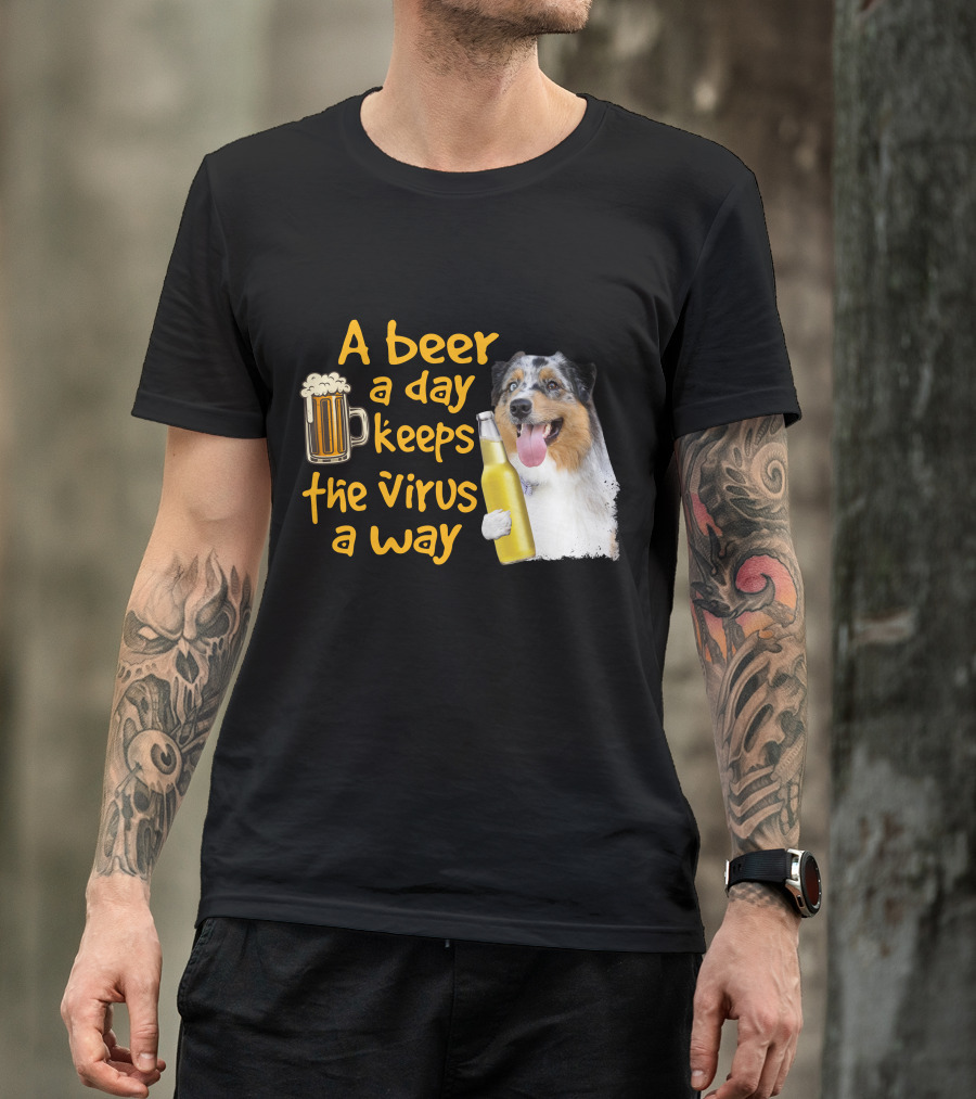 A Beer A Day Keeps The Virus Away Funny Australian Shepherd And Beer T-Shirt