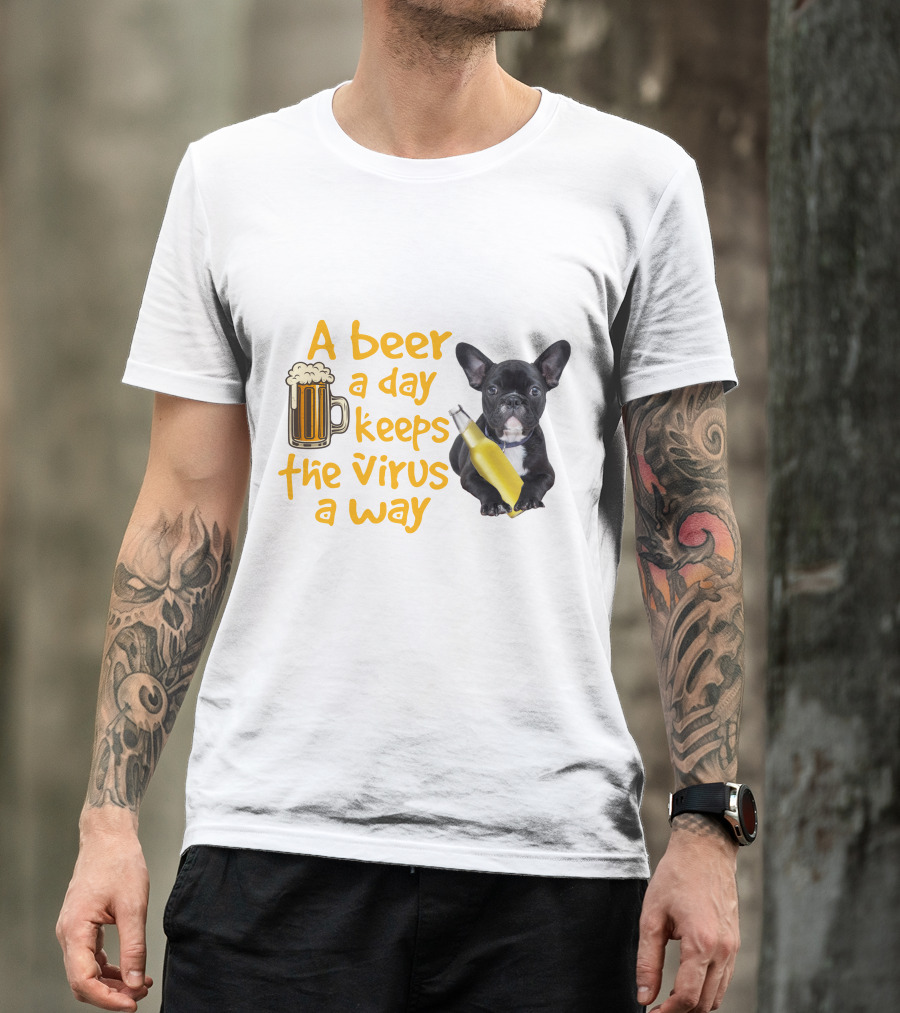 A Beer A Day Keeps The Virus Away French Bulldog With Beer T-Shirt