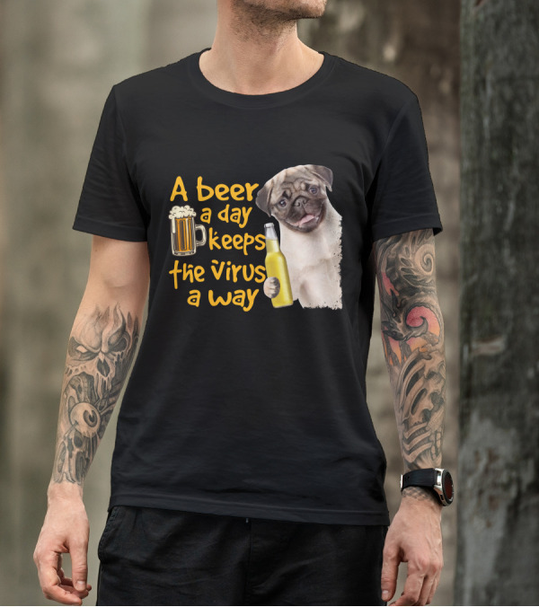A Beer A Day Keeps The Virus Away Funny Pug And Beer T-Shirt