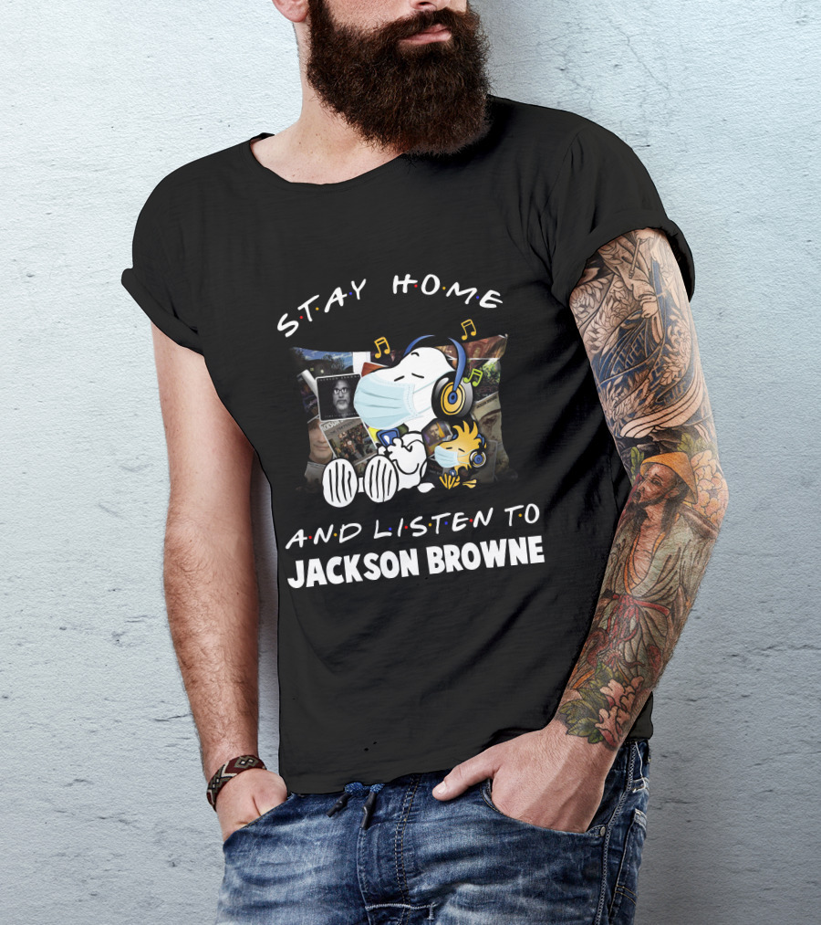 STAY HOME AND LISTEN TO JACKSON BROWNE T-Shirt