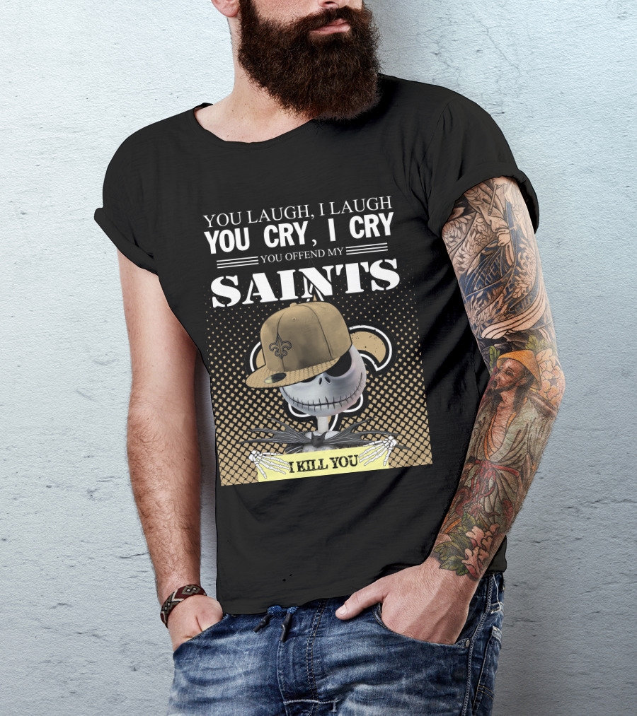 You Laugh I Laugh You Cry I Cry You Offend My Saints I Kill You Jack Skellington T-Shirt