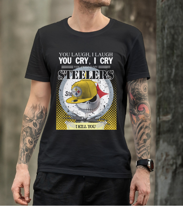 Pittsburgh Steelers Jack Skellington You Laugh I Laugh You Cry I Cry You Offend My Steelers I Kill You T-Shirt