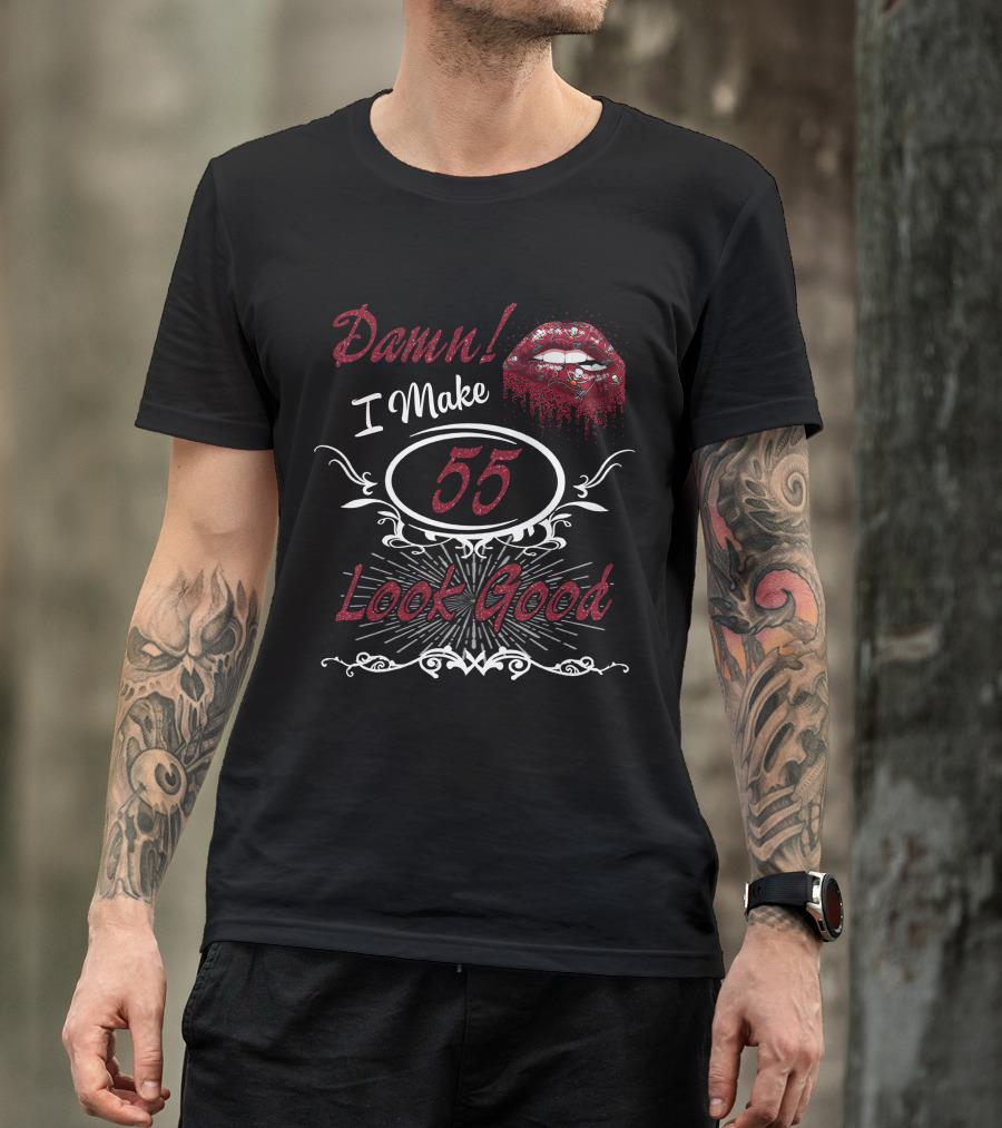 Damn I Make 55 Look Good Buccaneers Girl Lips T-Shirt