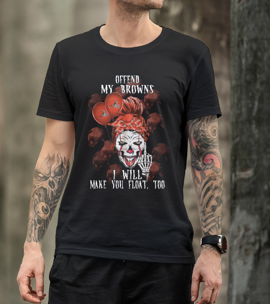 Offend My Browns I Will Make You Float Too Cleveland Browns Halloween T-Shirt