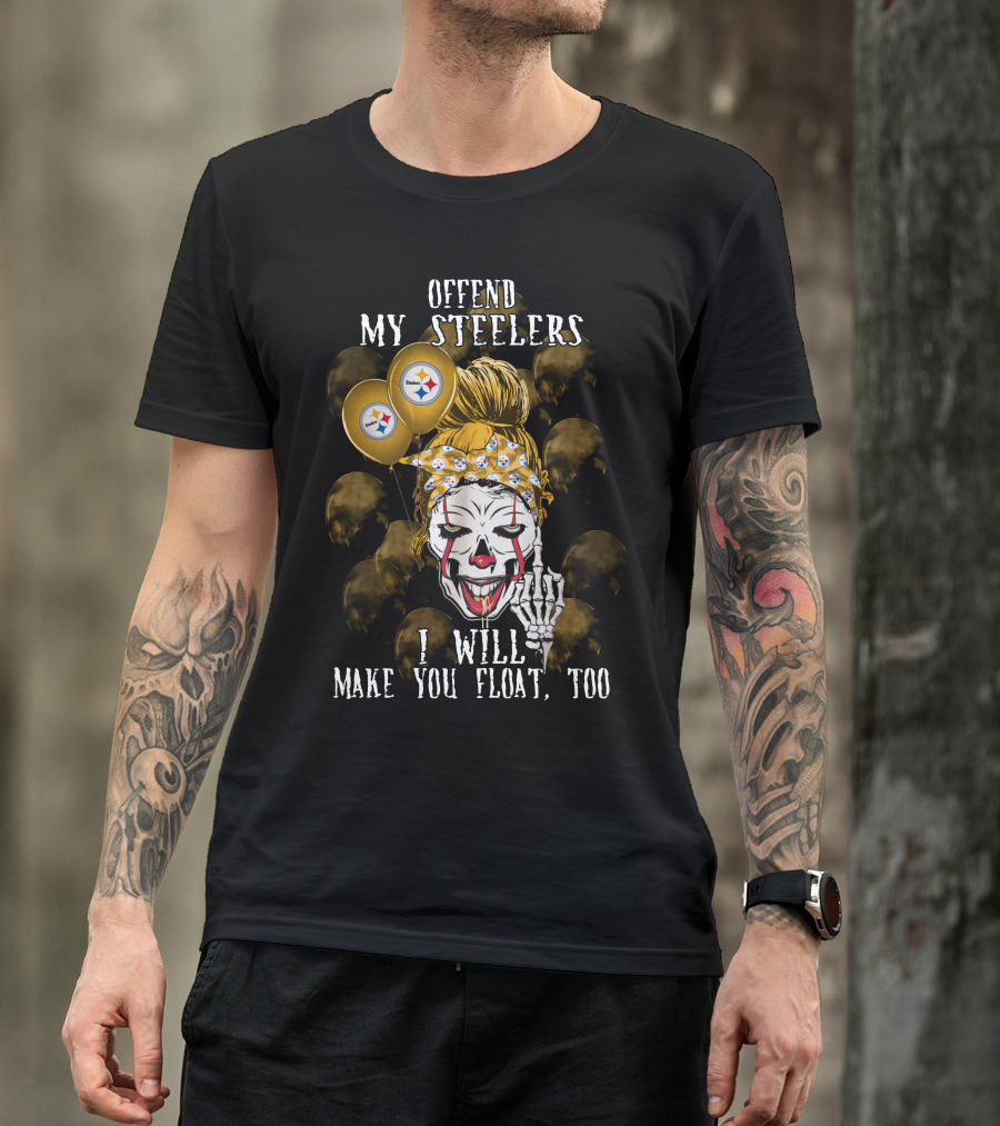 Offend My Steelers I Will Make You Float Too Pittsburgh Steelers Halloween T-Shirt