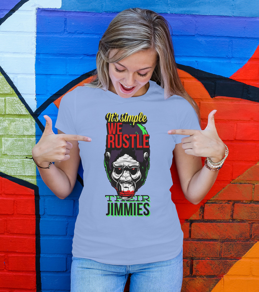 It's Simple We Rustle Their Jimmies T-Shirt