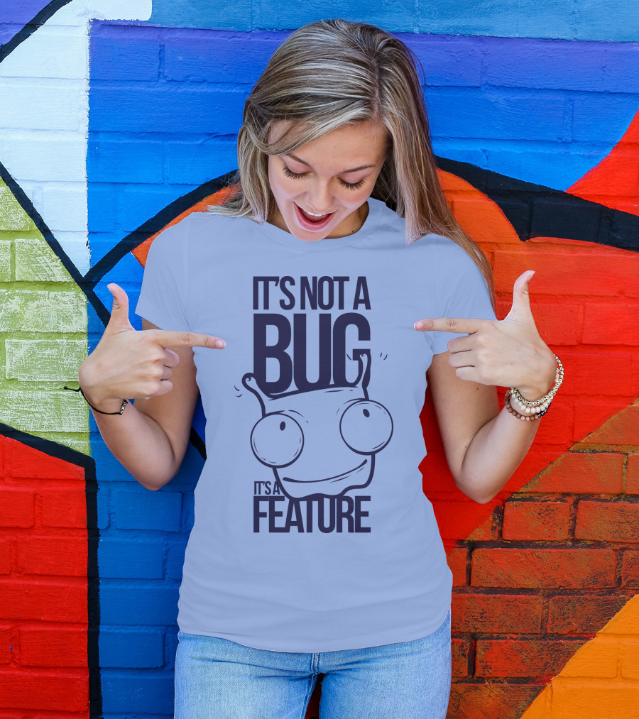 It's Not A Bug It's A Feature Oopwwow T-Shirt