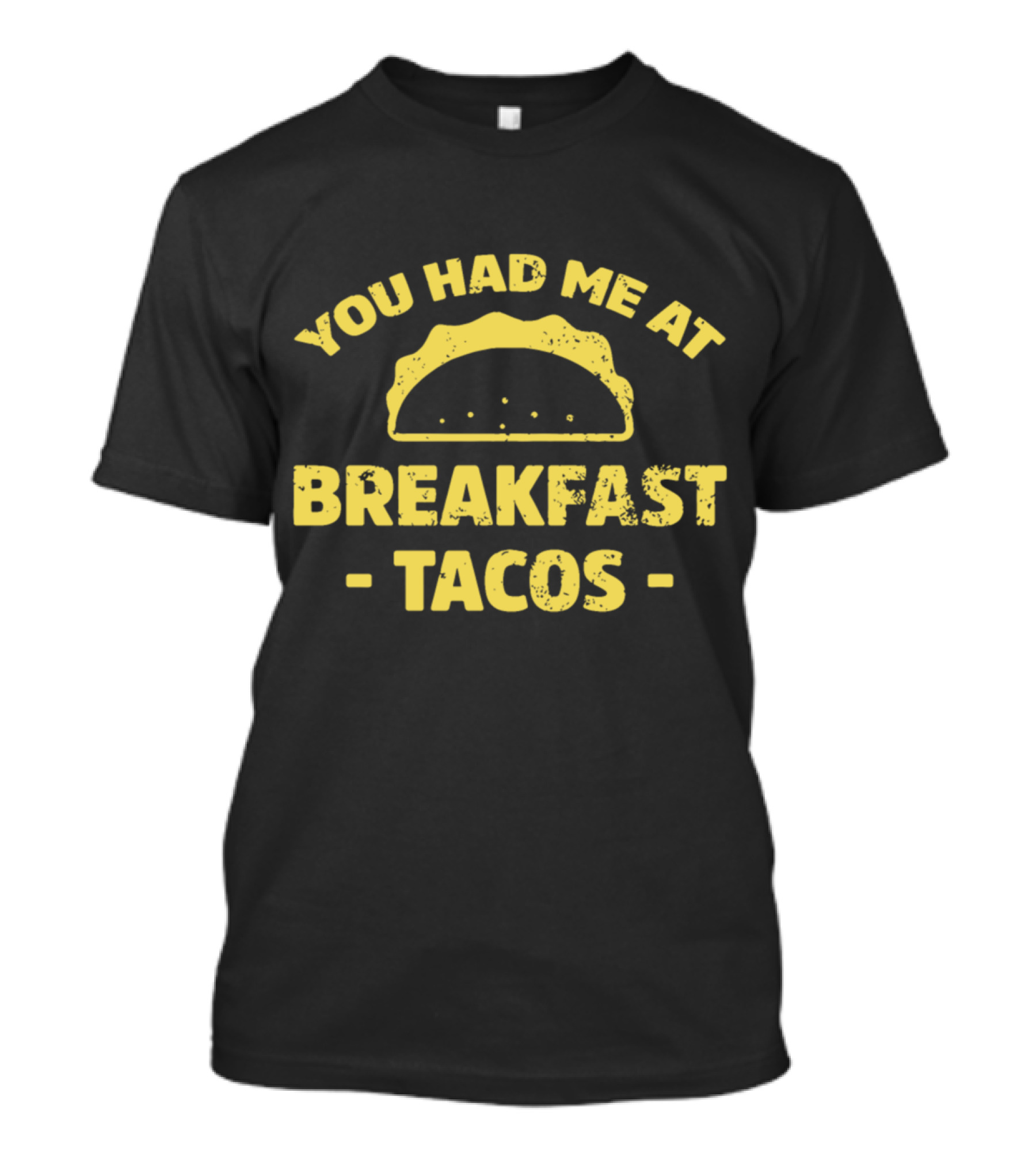 You Had Me At Breakfast Tacos Mexican Food T-Shirt