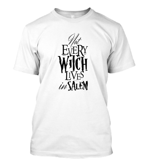 Not Every Witch Lives In Salem Halloween Trick Or Treat T-Shirt