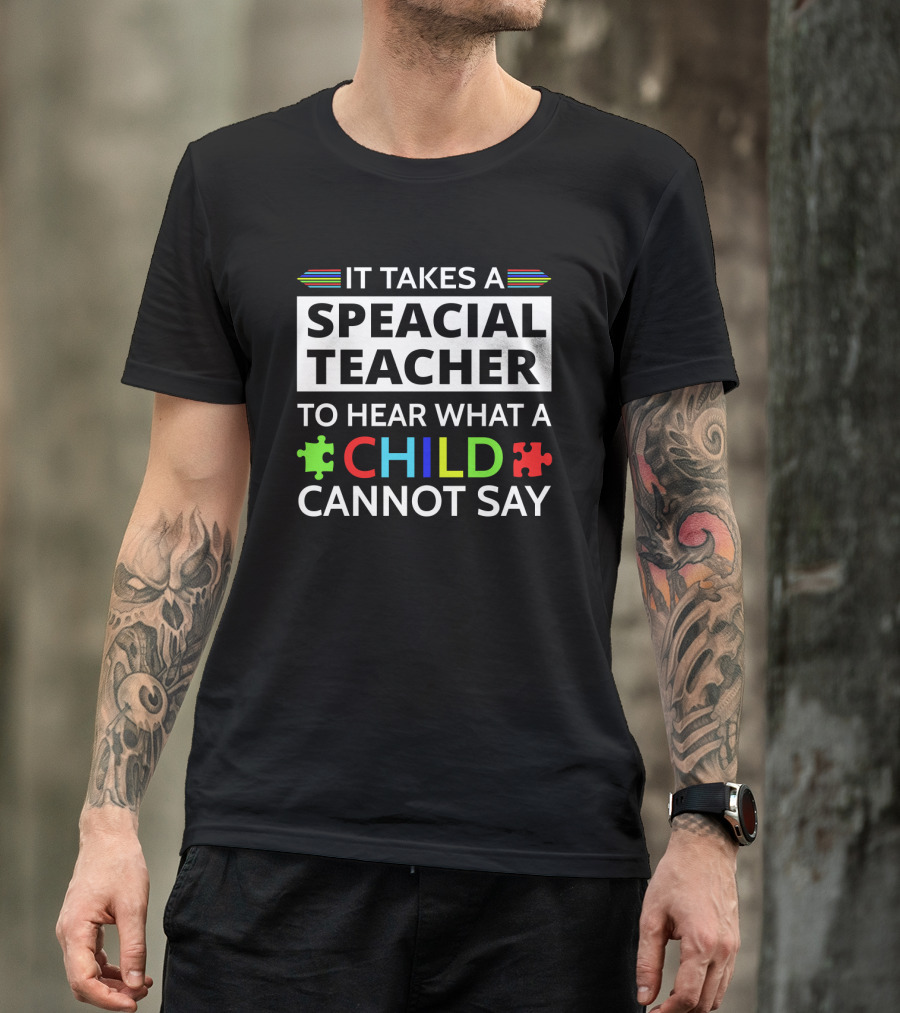It Takes A Speacial Teacher To Hear What A Child Cannot Say Autism Awareness Puzzle Pieces T-Shirt