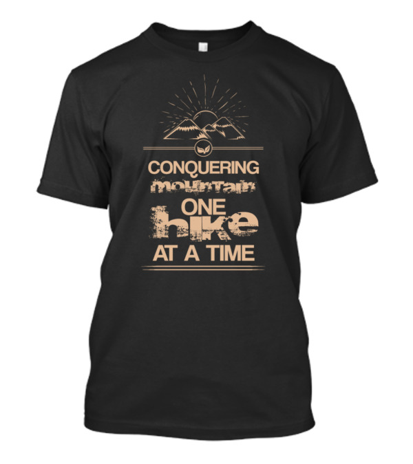 Conquering Mountain One Hike At A Time With Sunrise And Nature T-Shirt