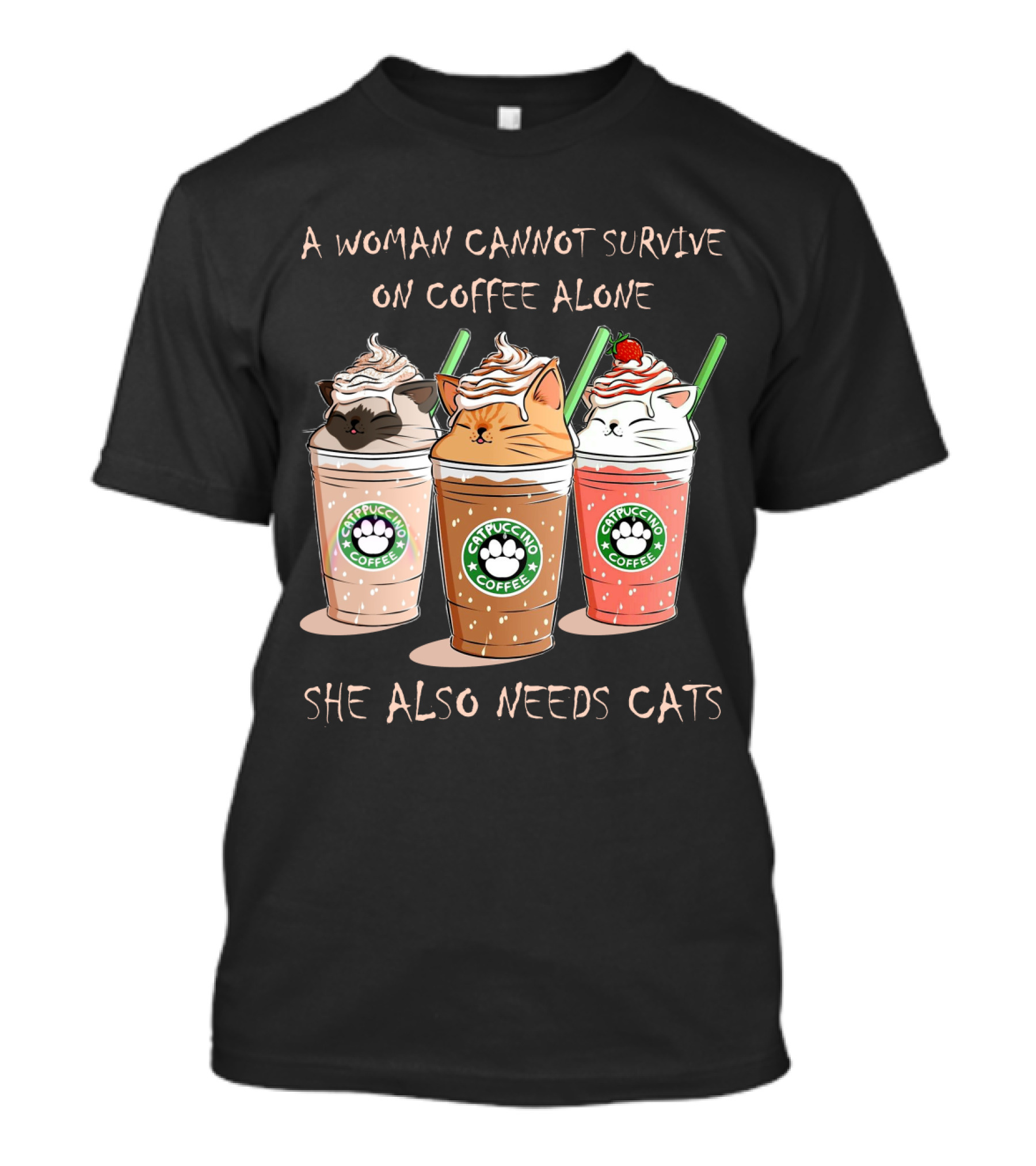 A Woman Cannot Survive On Coffee Alone She Also Needs Cats Catpuccino Coffee T-Shirt