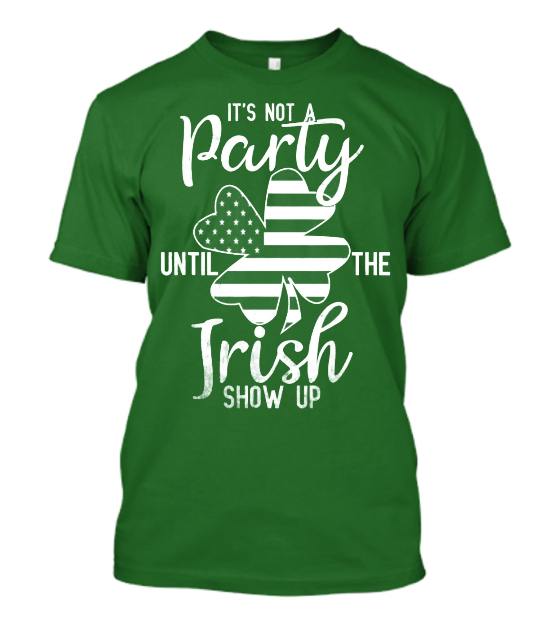 It's Not A Party Until The Irish Show Up Clover With American Flag T-Shirt
