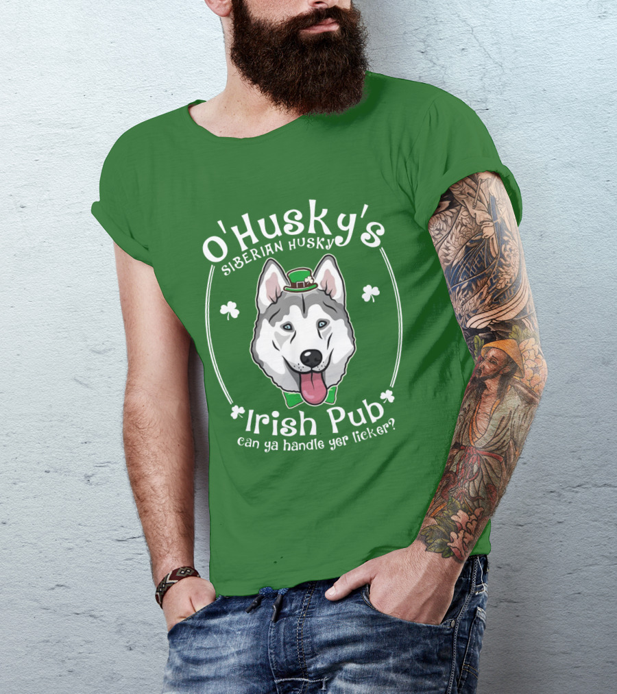 O'Husky's Siberian Husky Irish Pub Can Ya Handle Yer Licker Shamrock Funny Patricks T-Shirt